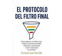 El Protocolo del Filtro Final: Cómo detectar con PNL lo que ningún test de personalidad, entrevista o assessment center revela antes de contratar