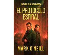 El Protocolo Espiral: Un thriller de espionaje sobre un programa secreto que nunca murió