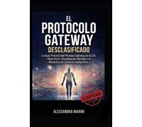 El Protocolo Gateway Desclasificado: La Guía Práctica del Proceso Gateway de la CIA, Hemi-Sync, la Vis