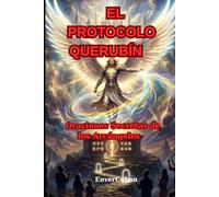 EL PROTOCOLO QUERUBÍN: Las 7 Dimensiones de la Defensa Espiritual, Oraciones Ocultas de los Arcángeles y la Recuperación de Tus Fronteras Divinas
