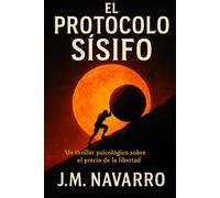 El Protocolo Sísifo: Un thriller psicológico sobre el precio de la libertad