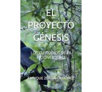 EL PROYECTO GÉNESIS: LOS CUSTODIOS DE LA BIODIVERSIDAD