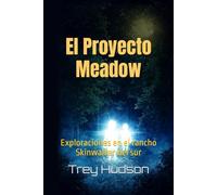 El Proyecto Meadow: Exploraciones en el rancho Skinwalker del sur