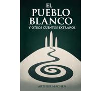 EL Pueblo Blanco: Y Otros Cuentos Extraños
