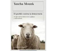 El Pueblo Contra La Democracia: por Qué Nuestra Libertad Está En Pelig