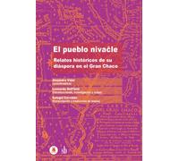 El pueblo nivaĉle: Relatos históricos de su diáspora en el Gran Chaco