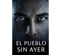 El Pueblo Sin Ayer: An Intermediate Spanish Reader (B1-B2): A Suspenseful Mystery Novel for Language Learners.
