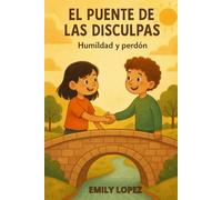 El Puente de las Disculpas - Humildad y Perdón -: Una Historia de Amistad, Valores y Emociones para Niños de 9 a 12 Años