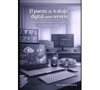 El puesto de trabajo digital como servicio: Principios, gobierno, arquitectura e implantación en organizaciones complejas
