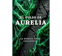 El pulso de AURELIA: La energía tiene conciencia