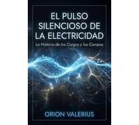 El Pulso Silencioso de la Electricidad: La Historia de los Cargos y los Campos