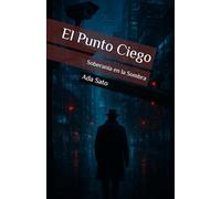 El Punto Ciego: Soberanía en la Sombra