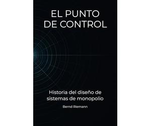 EL PUNTO DE CONTROL: Historia del diseño de sistemas de monopolio
