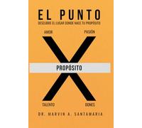 EL PUNTO X: DESCUBRE EL LUGAR DONDE NACE TU PROPÓSITO