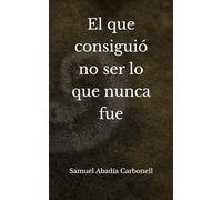 El que consiguió no ser lo que nunca fue