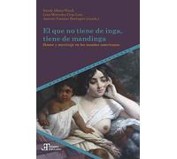 El que no tiene de inga, tiene de mandinga: honor y mestizaje en los mundos americanos