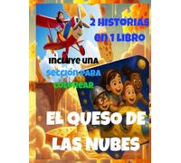 EL QUESO DE LAS NUBES: 2 en 1 - Vuelo encantado hacia un reino de sabores y sueños ; y Una aventura cósmica