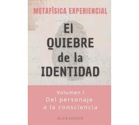 El quiebre de la identidad: Del personaje a la consciencia - Metafísica experiencial