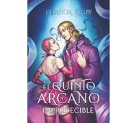 El Quinto Arcano II: IMPREDECIBLE: Una historia contemporánea de fantasía urbana con magia, risas aseguradas y romance +18