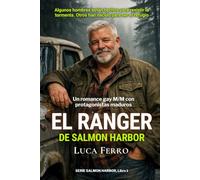 EL RANGER DE SALMON HARBOR: Un romance gay M/M con protagonistas maduros, Una historia de amor, refugio y segundas oportunidades
