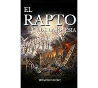 El Rapto de Iglesia: El evento profético más esperado de la historia