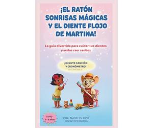 ¡EL RATÓN SONRISAS MÁGICAS Y EL DIENTE FLOJO DE MARTINA!: Incluye canción y cronómetro visual para que los niños se laven los dientes sin berrinches