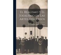 El Realismo Y El Idealismo En Las Artes, Discursos