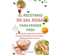 EL RECETARIO DE SAL ROSA PARA PERDER PESO: Quema grasa, depura tu cuerpo y recupera el equilibrio con recetas tradicionales de sal rosa