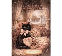 El recetario del Día de los Enamorados: El recetario más romántico para dos: cocina en casa, ideas de picnic, licores caseros y detalles rococó que convierten la mesa en un hechizo.
