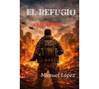 EL REFUGIO: COLAPSO 1: Colapso 1: Donde sobrevivir ya no es suficiente