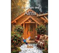 El refugio del alma: Un viaje íntimo para descubrir el refugio que vive dentro de ti.