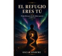 EL REFUGIO ERES TÚ: 10 mini libros para decidir, liderar, quererte y volver a ti