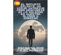 El Refugio Silente Un Viaje Interior para Descubrir si la Soledad Es Nuestra Aliada o Enemiga. - Julio Alberto Martinez Lagrene - Draft2Digital - Livre en Julio Alberto Martinez LagreneJulio Alberto M