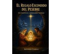 El Regalo Escondido del Pesebre: Un cuento de la Verdadera Navidad