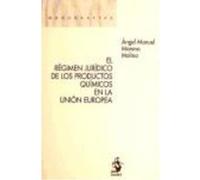 El Régimen Jurídico De Los Productos Químicos En La Unión Europea - MORENO MOLINA, ANGEL MANUEL Moreno Molina, Angel Manuel (Auteur)
