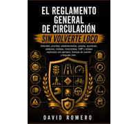 EL REGLAMENTO GENERAL DE CIRCULACIÓN SIN VOLVERTE LOCO: Velocidad, prioridad, adelantamientos, paradas, alumbrado, peatones, ciclistas, motocicletas, ... ejemplos, trampas de examen y lenguaje claro