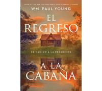El regreso a la Cabaña (Return to the Shack) De camino a la redención (A Journey into Redemption) - Paul Wm. Young - Worthy Books - ebook (ePub) - Livre