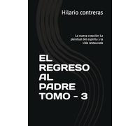EL REGRESO AL PADRE TOMO - 3: La nueva creación La plenitud del espíritu y la vida restaurada