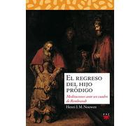 El Regreso del Hijo Prodigo: Meditaciones Ante Un Cuadro de Rembrandt