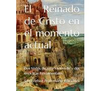 El Reinado de Cristo en el momento actual: Dos textos de Julio Meinvielle y dos encíclicas fundamentales.