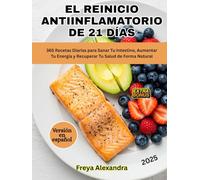 El Reinicio Antiinflamatorio de 21 Días: 365 Recetas Diarias para Sanar Tu Intestino, Aumentar Tu Energía y Recuperar Tu Salud de Forma Natural