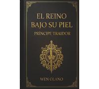 El Reino Bajo su Piel: Tomo I: Príncipe Traidor