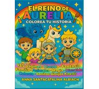 El Reino De Aurelia: Colorea Tu Historia: Cuento mágico para leer, colorear y jugar. Con actividades, juegos y bonitos dibujos kawaii.