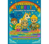 El Reino De Aurelia: Colorea Tu Historia: Cuento mágico para leer, colorear y jugar. Con actividades, juegos y bonitos dibujos kawaii.