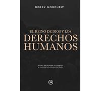 El Reino de Dios y los derechos humanos: Cómo entender el mundo a través del Reino de Dios
