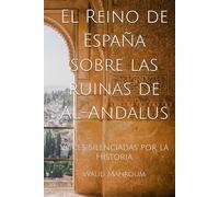El Reino de España sobre las ruinas de Al-Andalus: Voces Silenciadas por la Historia