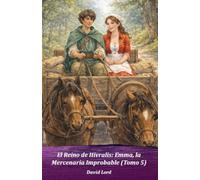 El Reino de Hivralis: Emma, la Mercenaria Improbable (Tomo 5)