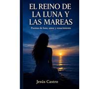 EL REINO DE LA LUNA Y LAS MAREAS: Poemas de luna, amor y renacimiento