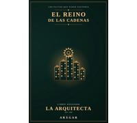 El Reino de las Cadenas: Libro II: La Arquitecta. Ethereum y los contratos que se cumplen solos