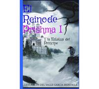 El Reino De Prishma Y La Estatua Del Principe Parte I (Spanish Edition)